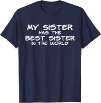My Sister Has The Best Sister In The World T-Shirt