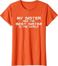 My Sister Has The Best Sister In The World T-Shirt