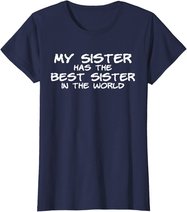My Sister Has The Best Sister In The World T-Shirt