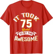 It Took Me 75th Yrs Old To Get This Awesome 75 Birthday Gift T-Shirt
