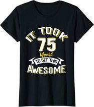 It Took Me 75th Yrs Old To Get This Awesome 75 Birthday Gift T-Shirt