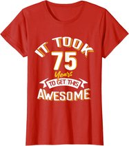 It Took Me 75th Yrs Old To Get This Awesome 75 Birthday Gift T-Shirt