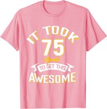 It Took Me 75th Yrs Old To Get This Awesome 75 Birthday Gift T-Shirt
