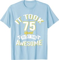 It Took Me 75th Yrs Old To Get This Awesome 75 Birthday Gift T-Shirt