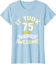 It Took Me 75th Yrs Old To Get This Awesome 75 Birthday Gift T-Shirt