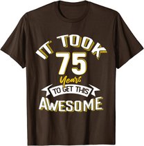 It Took Me 75th Yrs Old To Get This Awesome 75 Birthday Gift T-Shirt