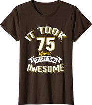 It Took Me 75th Yrs Old To Get This Awesome 75 Birthday Gift T-Shirt