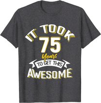 It Took Me 75th Yrs Old To Get This Awesome 75 Birthday Gift T-Shirt