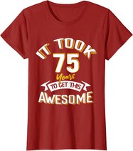 It Took Me 75th Yrs Old To Get This Awesome 75 Birthday Gift T-Shirt
