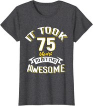 It Took Me 75th Yrs Old To Get This Awesome 75 Birthday Gift T-Shirt