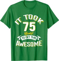 It Took Me 75th Yrs Old To Get This Awesome 75 Birthday Gift T-Shirt
