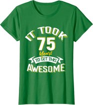 It Took Me 75th Yrs Old To Get This Awesome 75 Birthday Gift T-Shirt