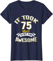 It Took Me 75th Yrs Old To Get This Awesome 75 Birthday Gift T-Shirt