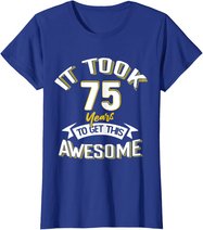 It Took Me 75th Yrs Old To Get This Awesome 75 Birthday Gift T-Shirt