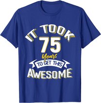 It Took Me 75th Yrs Old To Get This Awesome 75 Birthday Gift T-Shirt
