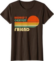 World's Okayest Friend - Funny Retro Vintage Gift T-Shirt
