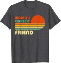 World's Okayest Friend - Funny Retro Vintage Gift T-Shirt