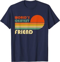 World's Okayest Friend - Funny Retro Vintage Gift T-Shirt