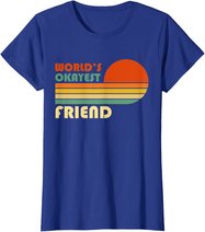 World's Okayest Friend - Funny Retro Vintage Gift T-Shirt