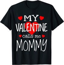 My Valentine Calls Me Mommy T-Shirt