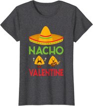 Nacho Valentine Funny Anti Valentine Day Mexican Food Lovers T-Shirt