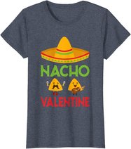 Nacho Valentine Funny Anti Valentine Day Mexican Food Lovers T-Shirt
