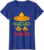Nacho Valentine Funny Anti Valentine Day Mexican Food Lovers T-Shirt