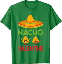 Nacho Valentine Funny Anti Valentine Day Mexican Food Lovers T-Shirt