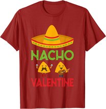 Nacho Valentine Funny Anti Valentine Day Mexican Food Lovers T-Shirt