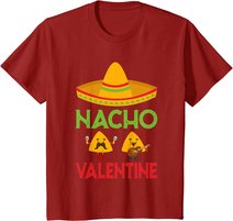 Nacho Valentine Funny Anti Valentine Day Mexican Food Lovers T-Shirt