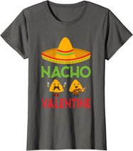 Nacho Valentine Funny Anti Valentine Day Mexican Food Lovers T-Shirt
