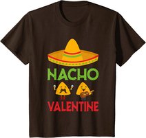 Nacho Valentine Funny Anti Valentine Day Mexican Food Lovers T-Shirt