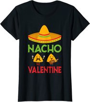Nacho Valentine Funny Anti Valentine Day Mexican Food Lovers T-Shirt