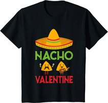 Nacho Valentine Funny Anti Valentine Day Mexican Food Lovers T-Shirt