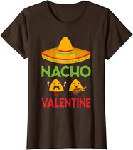 Nacho Valentine Funny Anti Valentine Day Mexican Food Lovers T-Shirt