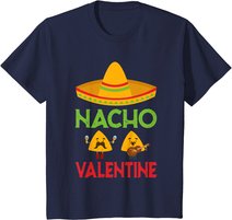 Nacho Valentine Funny Anti Valentine Day Mexican Food Lovers T-Shirt