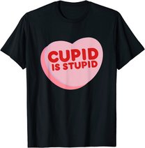 Anti Valentine's Day Funny Heart Candy Cupid Is Stupid T-Shirt