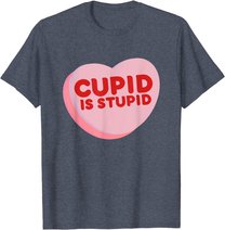 Anti Valentine's Day Funny Heart Candy Cupid Is Stupid T-Shirt