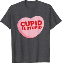 Anti Valentine's Day Funny Heart Candy Cupid Is Stupid T-Shirt
