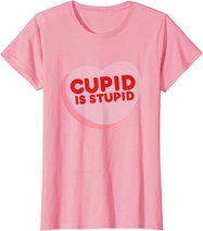 Anti Valentine's Day Funny Heart Candy Cupid Is Stupid T-Shirt