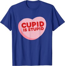 Anti Valentine's Day Funny Heart Candy Cupid Is Stupid T-Shirt