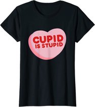 Anti Valentine's Day Funny Heart Candy Cupid Is Stupid T-Shirt