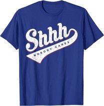 Shhh, Nobody Cares! T-shirt