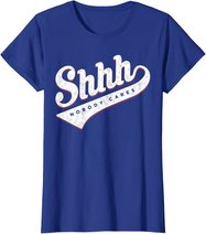 Shhh, Nobody Cares! T-shirt