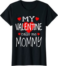 My Valentine Calls Me Mommy T-Shirt