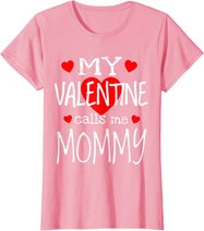 My Valentine Calls Me Mommy T-Shirt