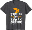 Funny Shirt This Is My Human Costume I'm Really A Dragon T-Shirt