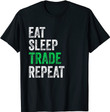 Eat Sleep Trade Repeat Day Stock Trading Trader Gift T-Shirt