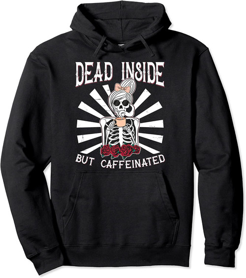 Dead Inside But Caffeinated Shirt Skeleton Flower Coffee Pullover Hoodie
