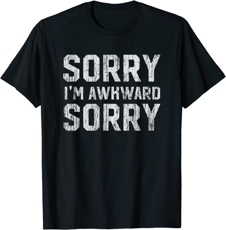 Sorry I'm Awkward Sorry T Shirt - Introvert Nerd Geek Tee